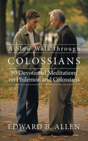 A Slow Walk through Colossians: 90 Devotional Meditations on Philemon and Colossians(A Slow Walk)