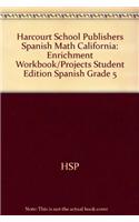 Harcourt School Publishers Spanish Math California: Enrichment Workbook/Projects Student Edition Spanish Grade 5