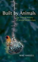 Built by Animals: The Natural History of Animal Architecture(English)