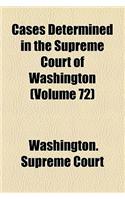 Cases Determined in the Supreme Court of Washington (Volume 72)