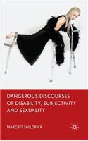 Dangerous Discourses of Disability, Subjectivity and Sexuality