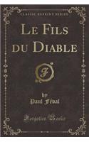 Le Fils Du Diable (Classic Reprint)