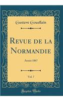 Revue de la Normandie, Vol. 7: Année 1867 (Classic Reprint)