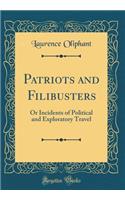 Patriots and Filibusters: Or Incidents of Political and Exploratory Travel (Classic Reprint)
