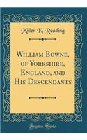 William Bowne, of Yorkshire, England, and His Descendants (Classic Reprint)