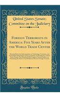 Foreign Terrorists in America: Five Years After the World Trade Center: Hearing Before the Subcommittee on Technology, Terrorism, and Government Information of the Committee on the Judiciary, United States Senate, One Hundred Fifth Congress, Second: Five Years After the World Trade Center: Hearing Before the Subcommittee on Technology, Terrorism, and Government Information of the Committee on th