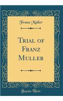 Trial of Franz Muller (Classic Reprint)
