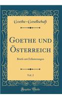 Goethe und Österreich, Vol. 2: Briefe mit Erläuterungen (Classic Reprint)