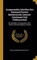 Ausgewaehlte Schriften Des Raimund Fürsten Montecuccoli, General-Lieutenant Und Feldmarschall