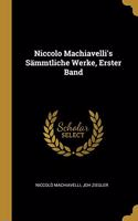 Niccolo Machiavelli's Sämmtliche Werke, Erster Band