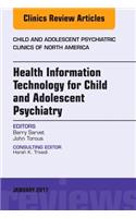 Health Information Technology for Child and Adolescent Psychiatry, An Issue of Child and Adolescent Psychiatric Clinics of North America