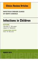 Infections in Children, an Issue of Infectious Disease Clinics of North America