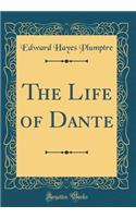 The Life of Dante (Classic Reprint)