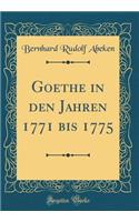 Goethe in Den Jahren 1771 Bis 1775 (Classic Reprint)