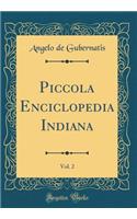 Piccola Enciclopedia Indiana, Vol. 2 (Classic Reprint)