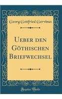 Ueber Den Gï¿½thischen Briefwechsel (Classic Reprint)