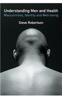 Understanding Men and Health: Masculinities, Identity and Well-being