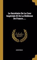 Le Secrétaire De La Cour Impériale Et De La Noblesse De France......