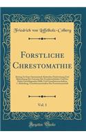 Forstliche Chrestomathie, Vol. 1: Beitrag Zu Einer Systematisch-Kritischen Nachweisung Und Beleuchtung Der Literatur Der Forstbetriebslehre Und Der Dahin Einschlagenden Hülfs-Und Grundwissenschaften; 1. Abtheilung, Grundwissenschaften Der Forstwiss