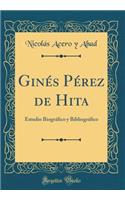 GinÃ©s PÃ©rez de Hita: Estudio BiogrÃ¡fico Y BibliogrÃ¡fico (Classic Reprint)