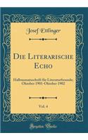 Die Literarische Echo, Vol. 4: Halbmonatsschrift FÃ¼r Literaturfreunde; Oktober 1901-Oktober 1902 (Classic Reprint)