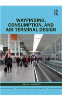 Wayfinding, Consumption, and Air Terminal Design: (Routledge Research in Design Studies)