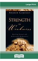 Strength in Weakness: Healing Sexual and Relational Brokenness (16pt Large Print Edition)