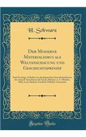 Der Moderne Materialismus als Weltanschauung und Geschichtsprinzip: Fünf Vorträge, Gehalten im Apologetischen Instruktionskursus des Zentral-Ausschusses für Innere Mission, 4.-6. Oktober, 1904, in der Berliner Friedrich Wilhelm-Universität