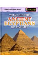 What Did the Ancient Egyptians Do For Me?