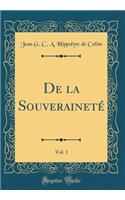 de la SouverainetÃ©, Vol. 1 (Classic Reprint)