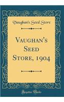 Vaughan's Seed Store, 1904 (Classic Reprint)