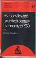 The General History of Astronomy: Volume 4, Astrophysics and Twentieth-Century Astronomy to 1950: Part A: (General History of Astronomy)