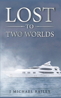 Lost To Two Worlds