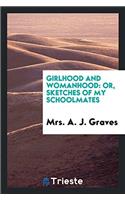 GIRLHOOD AND WOMANHOOD: OR, SKETCHES OF