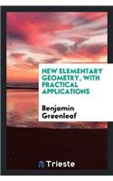 New Elementary Geometry, with Practical Applications
