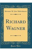 Richard Wagner (Classic Reprint)