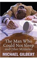 The Man Who Could Not Sleep and Other Mysteries