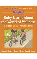 Wow! Ruby Learns About World of Wellness:Stdnt Bk-Ornge Lvl-Paper: Student Book (World of Wellness Health Education Series)