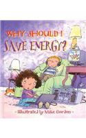 Why Should I Save Energy?: (Why Should I? Books)