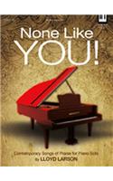 None Like You!