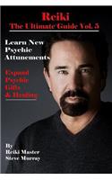 Reiki the Ultimate Guide Vol. 5 Learn New Psychic Attunements to Expand Psychic Gifts & Healing