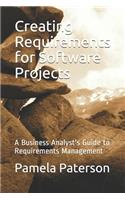 Creating Requirements for Software Projects: A Business Analyst's Guide to Requirements Management