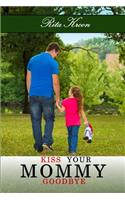 Kiss Your Mommy Goodbye