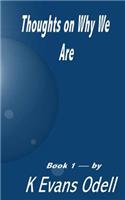 Thoughts On Why We Are - Book 1