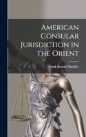 American Consular Jurisdiction in the Orient