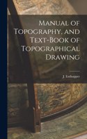 Manual of Topography, and Text-Book of Topographical Drawing