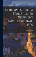 Régiment De La Fère Et Le 1Er Régiment D'artillerie, 1670-1900