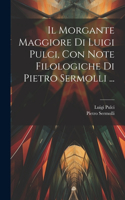 Morgante Maggiore Di Luigi Pulci, Con Note Filologiche Di Pietro Sermolli ...