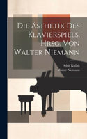 Ästhetik Des Klavierspiels. Hrsg. Von Walter Niemann