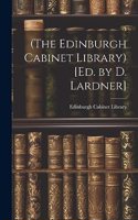 (The Edinburgh Cabinet Library) [Ed. by D. Lardner]